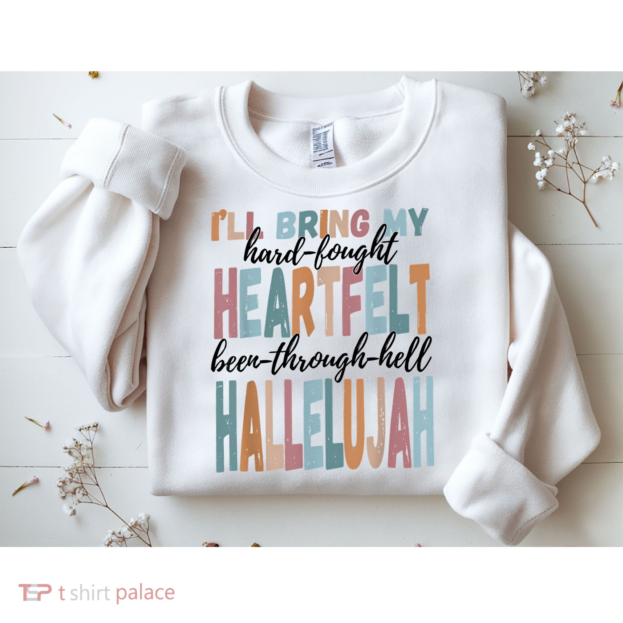 Funny ILl Bring My Hard Fought Heartfelt Hallelujah Sweatshirt