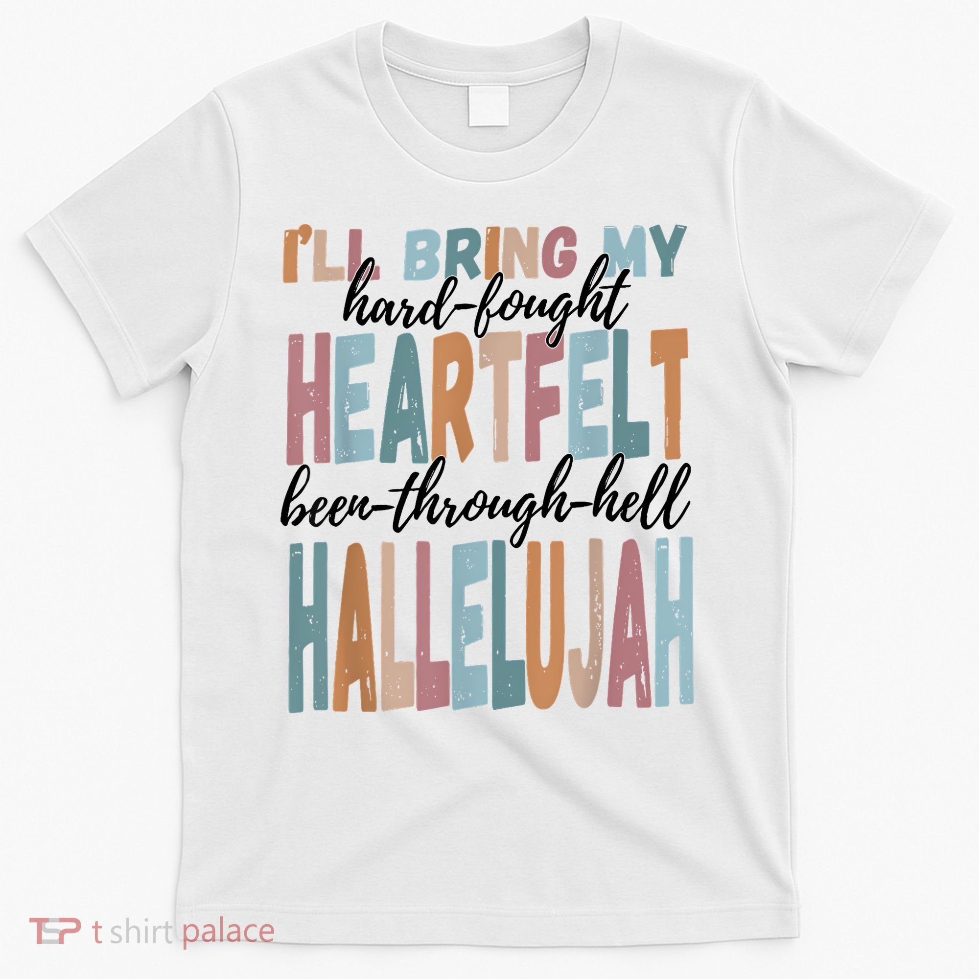 Funny ILl Bring My Hard Fought Heartfelt Hallelujah T-Shirt