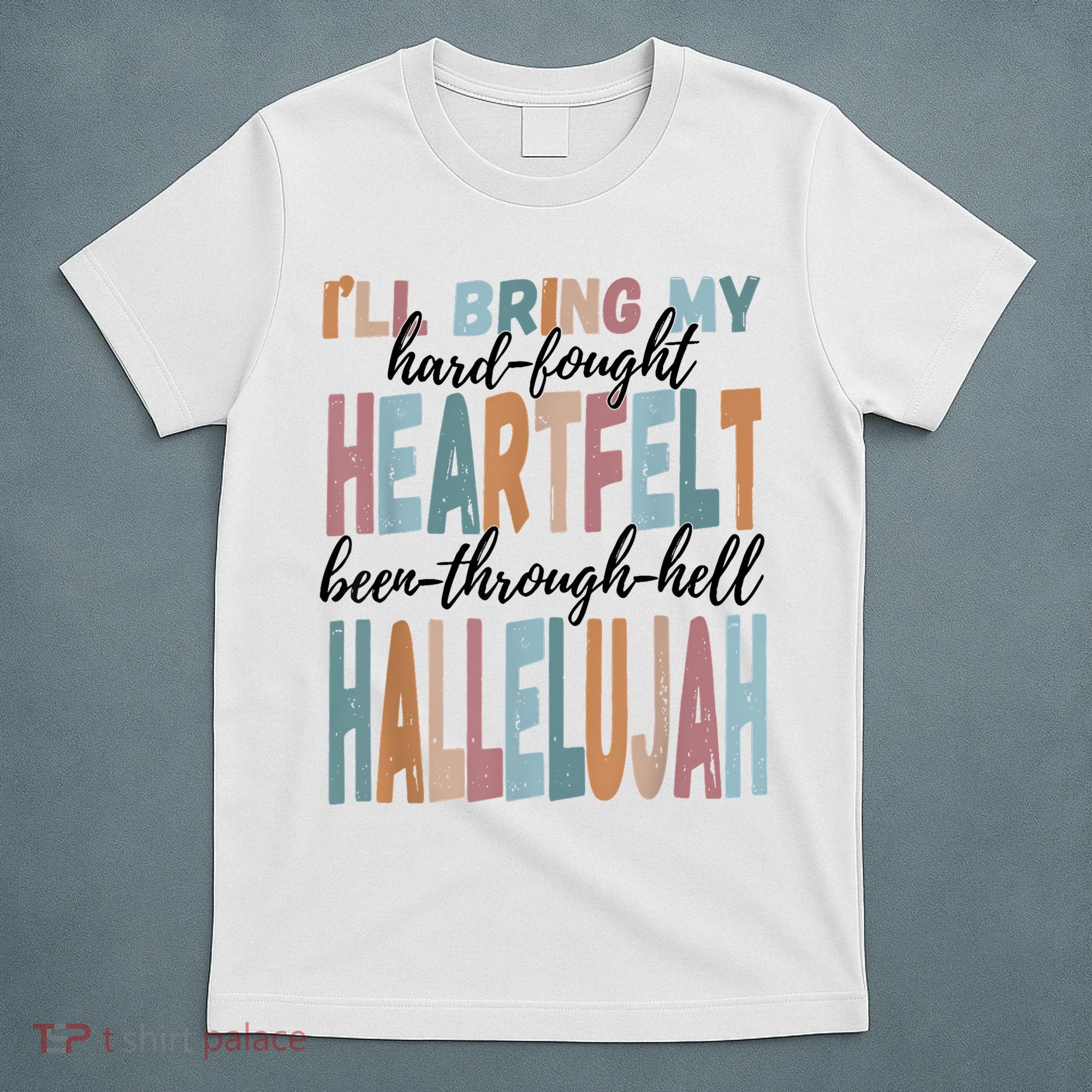 Funny ILl Bring My Hard Fought Heartfelt Hallelujah T-Shirt