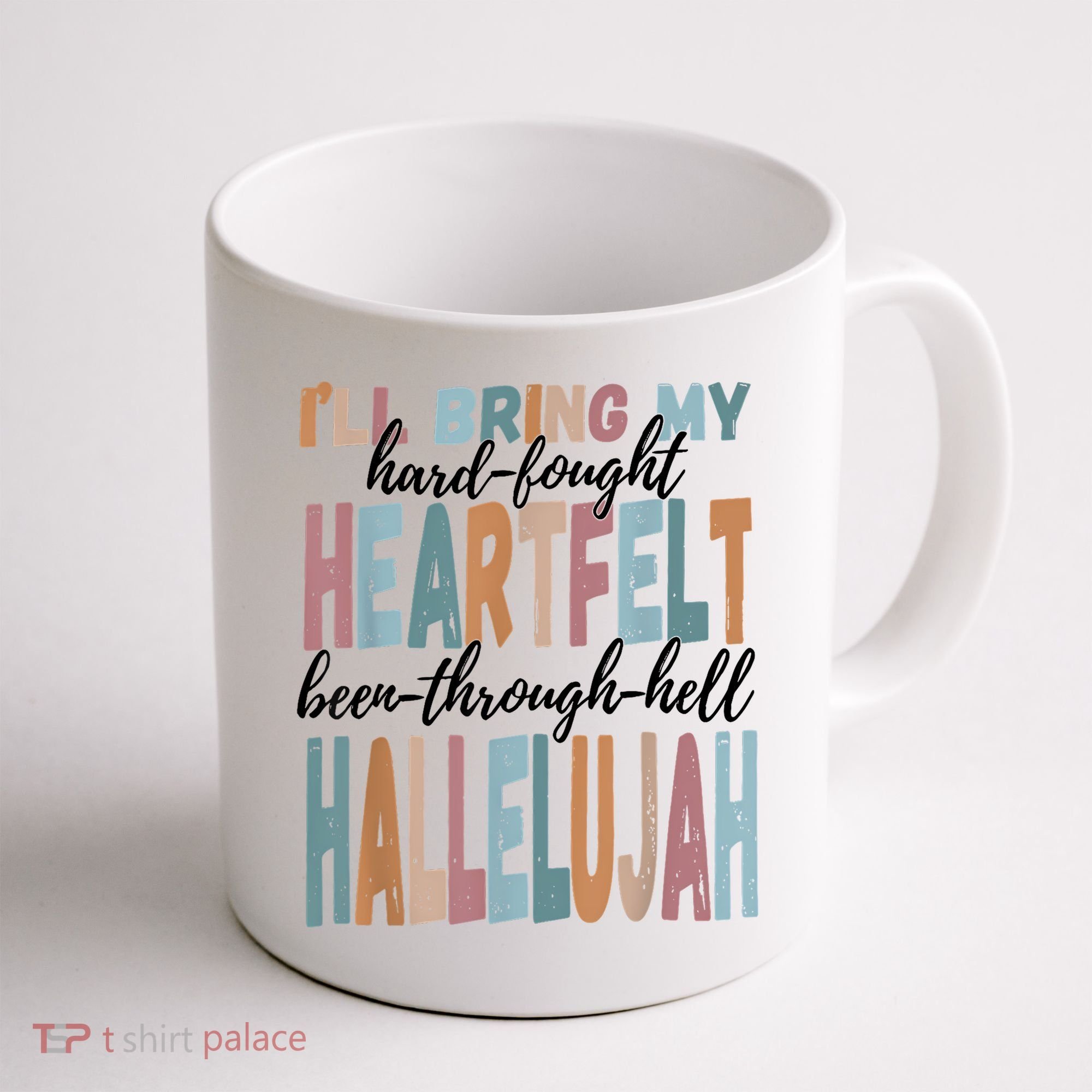 Funny ILl Bring My Hard Fought Heartfelt Hallelujah Coffee Mug
