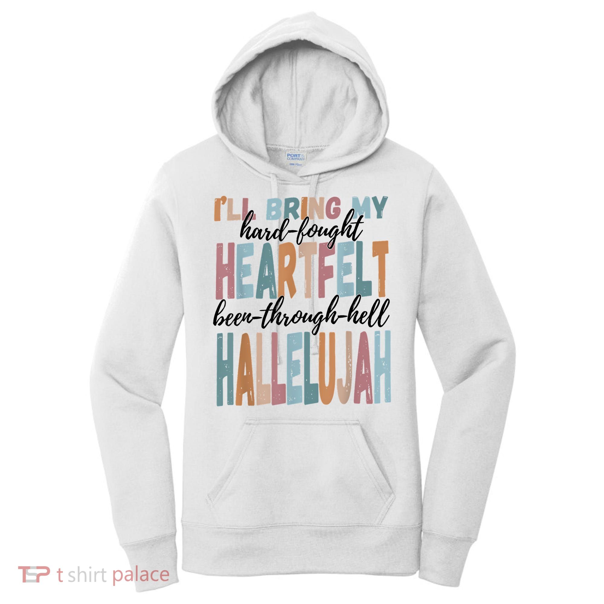 Funny ILl Bring My Hard Fought Heartfelt Hallelujah Women's Hoodie