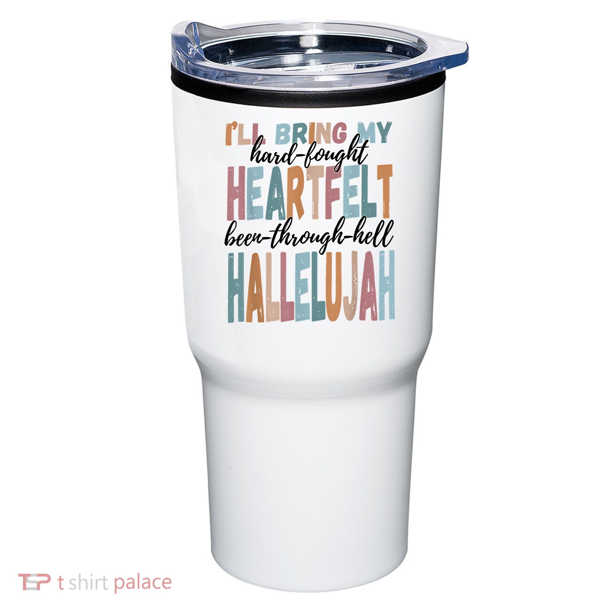 Funny ILl Bring My Hard Fought Heartfelt Hallelujah Tumbler