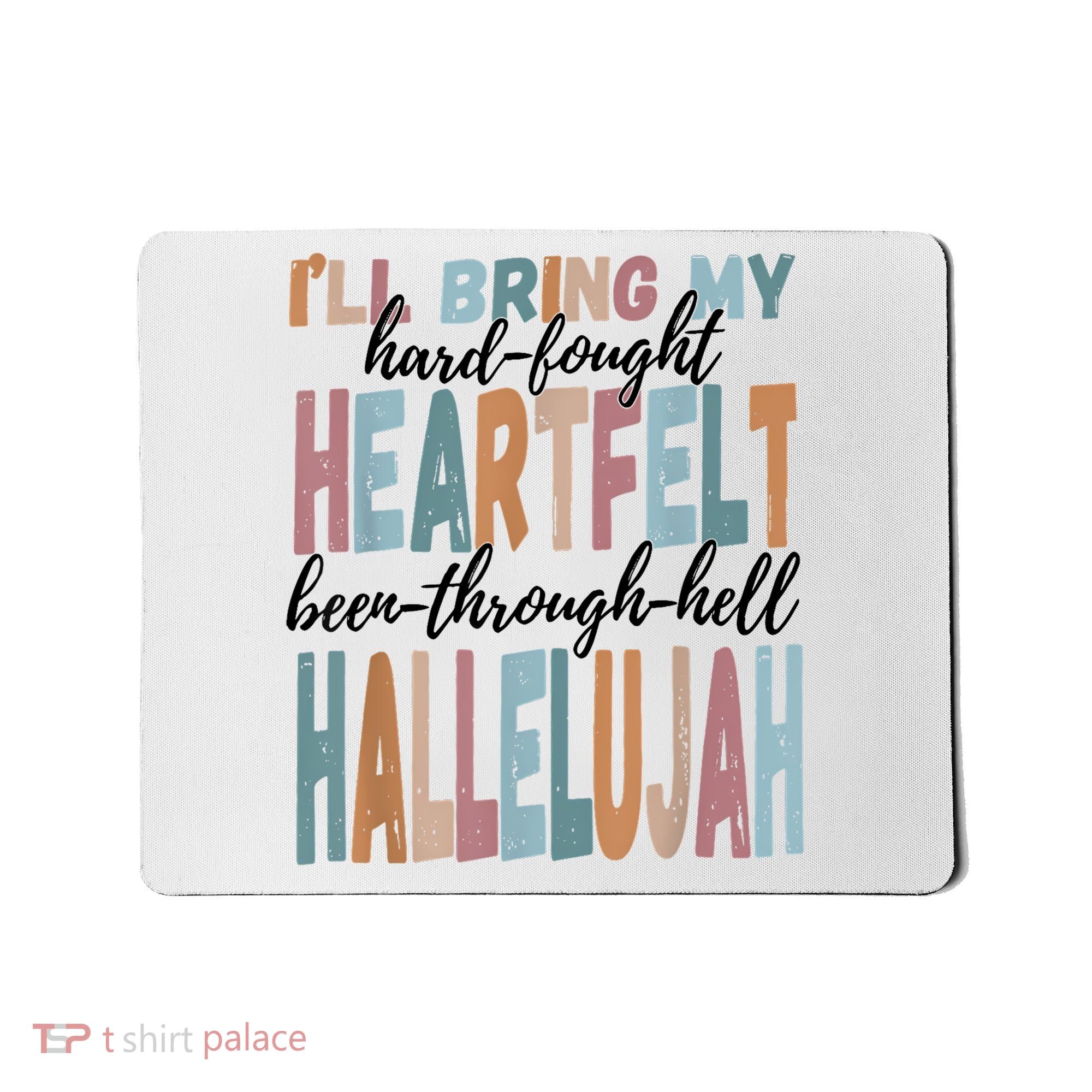 Funny ILl Bring My Hard Fought Heartfelt Hallelujah Mousepad