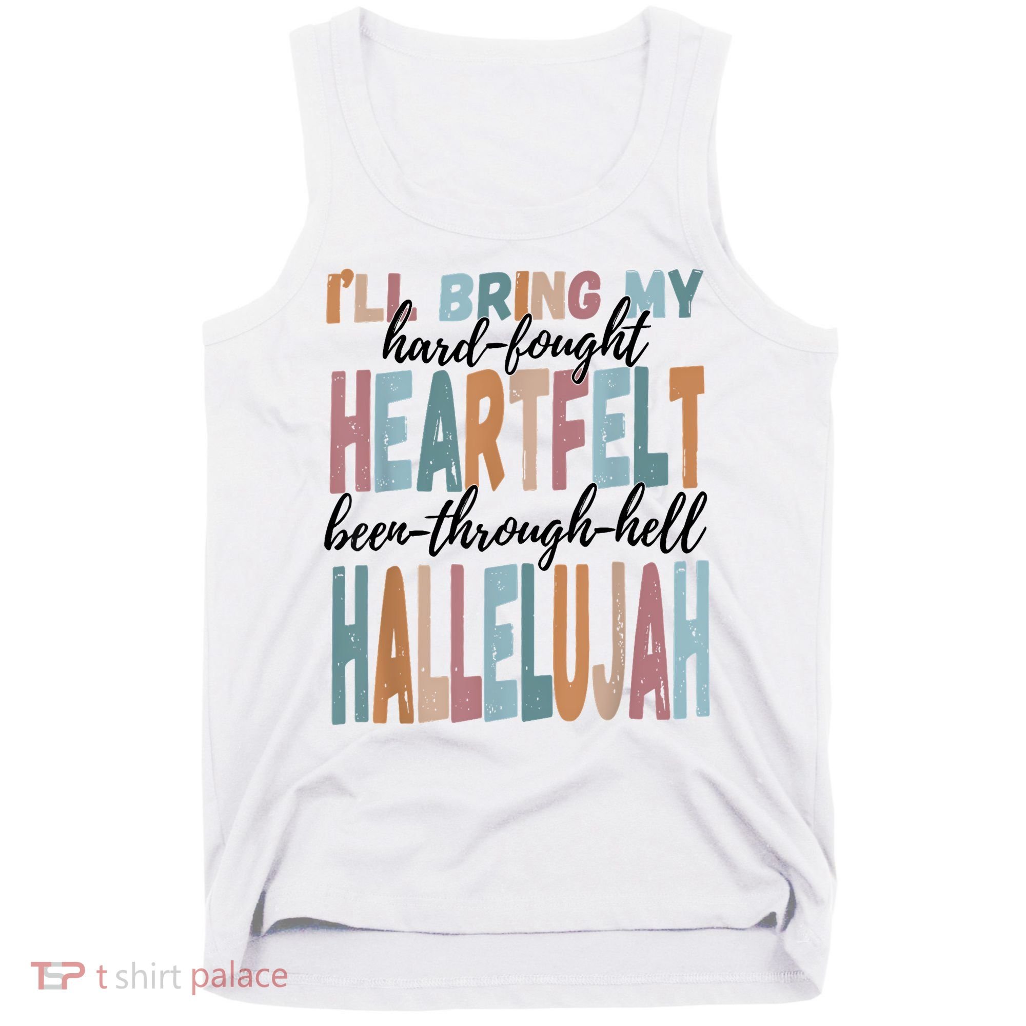 Funny ILl Bring My Hard Fought Heartfelt Hallelujah Tank Top