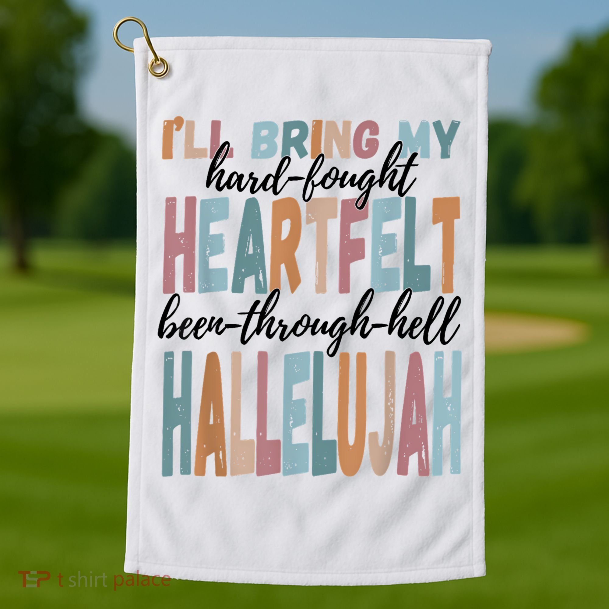 Funny ILl Bring My Hard Fought Heartfelt Hallelujah Golf Towel