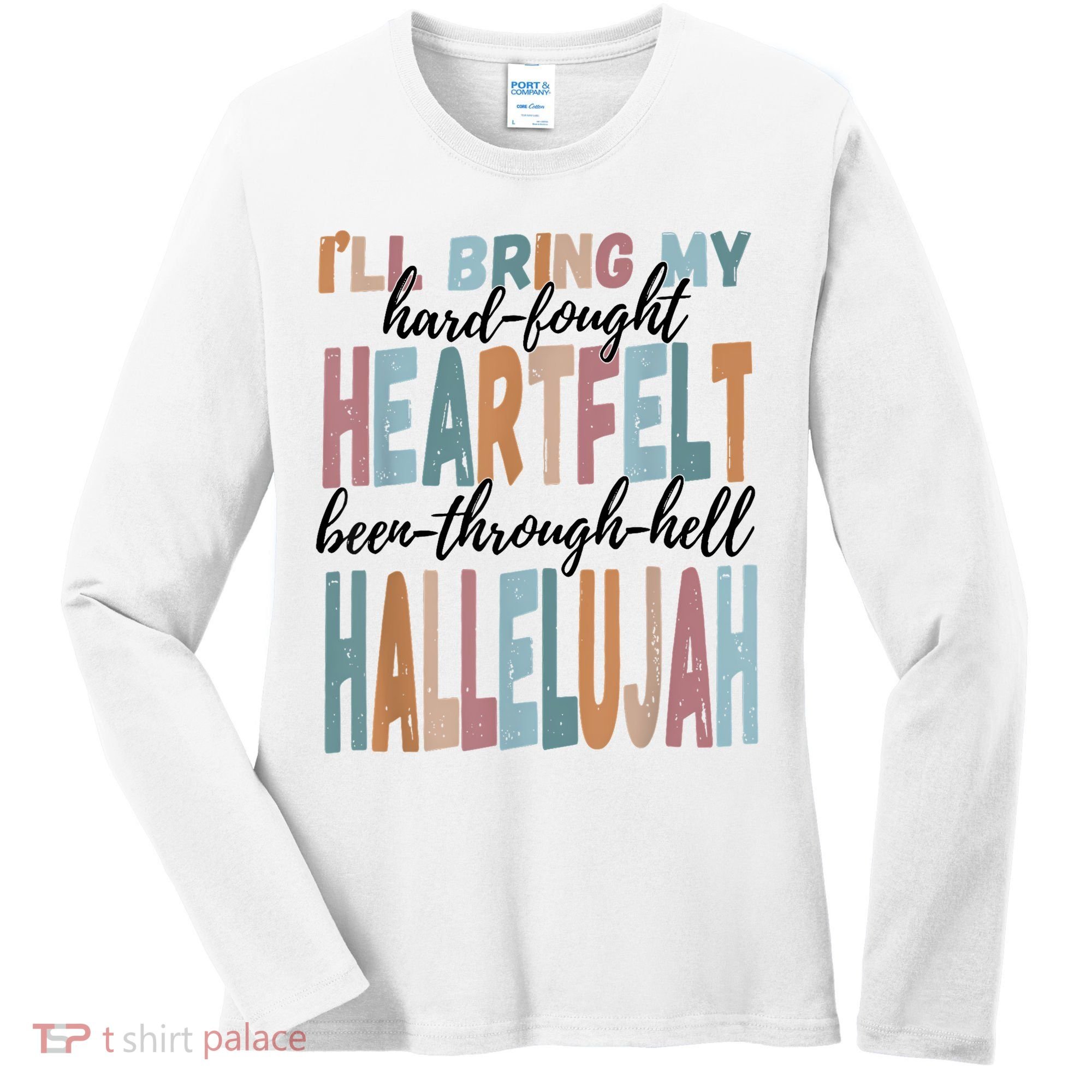 Funny ILl Bring My Hard Fought Heartfelt Hallelujah Women's Long Sleeve Shirt