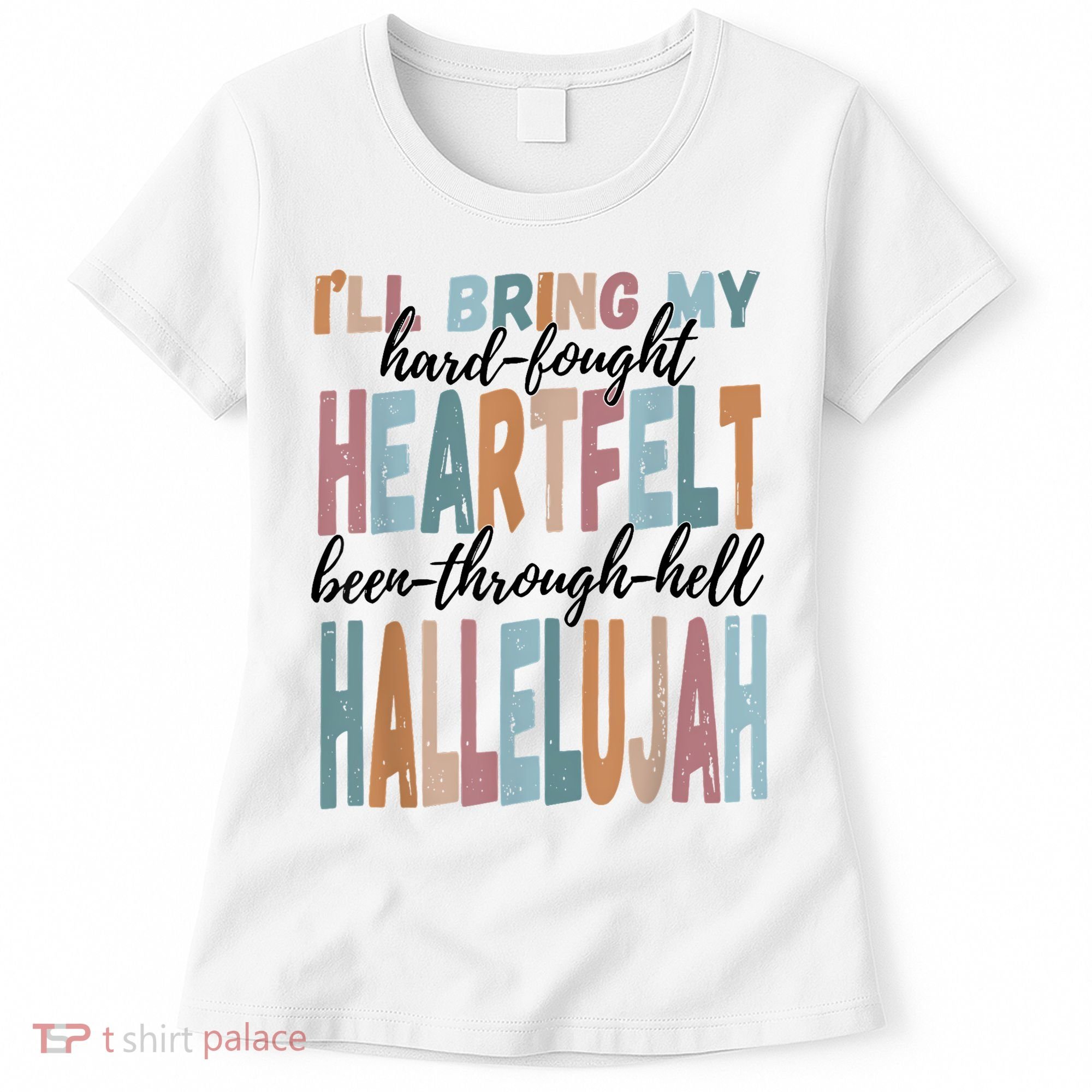 Funny ILl Bring My Hard Fought Heartfelt Hallelujah Women's T-Shirt