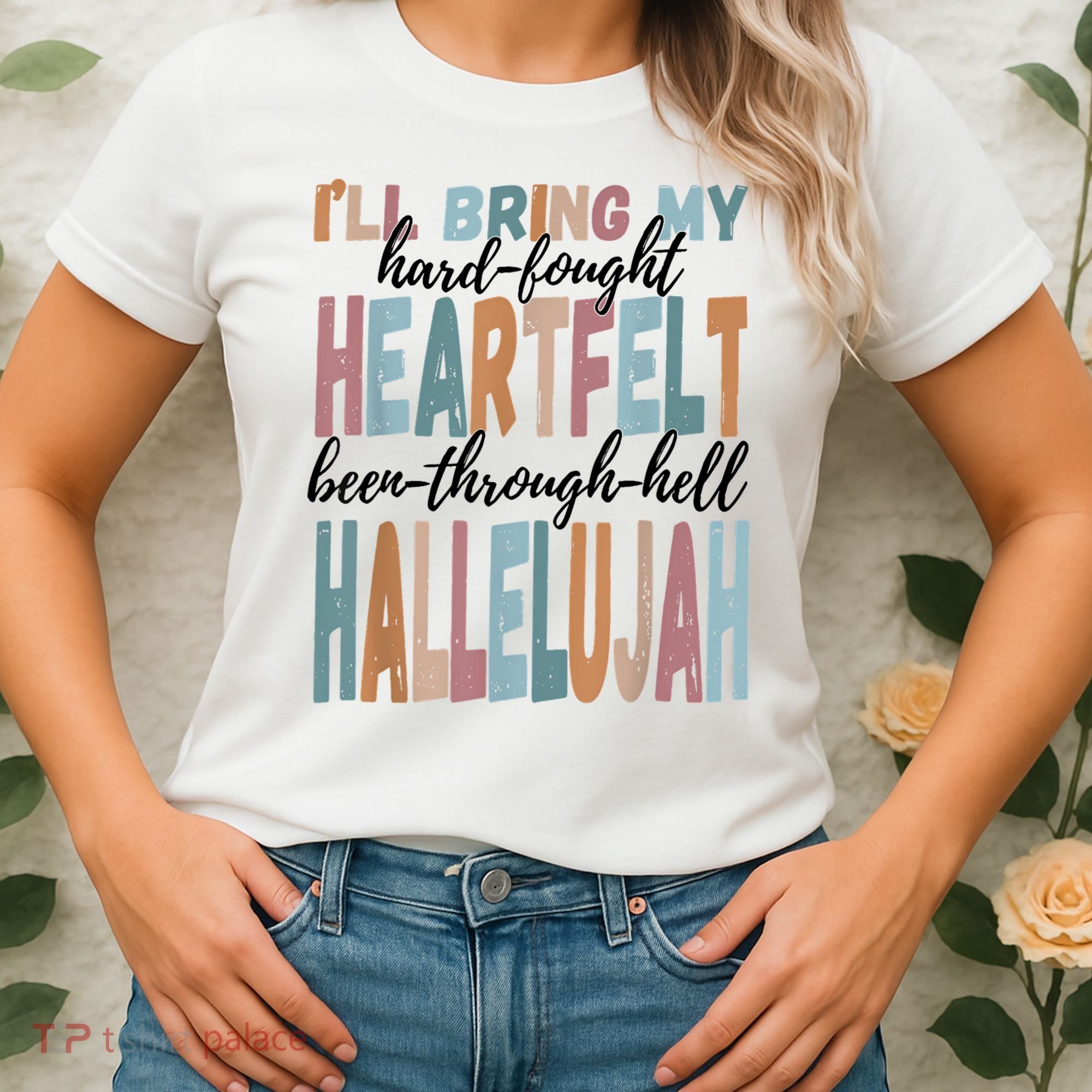 Funny ILl Bring My Hard Fought Heartfelt Hallelujah Women's T-Shirt