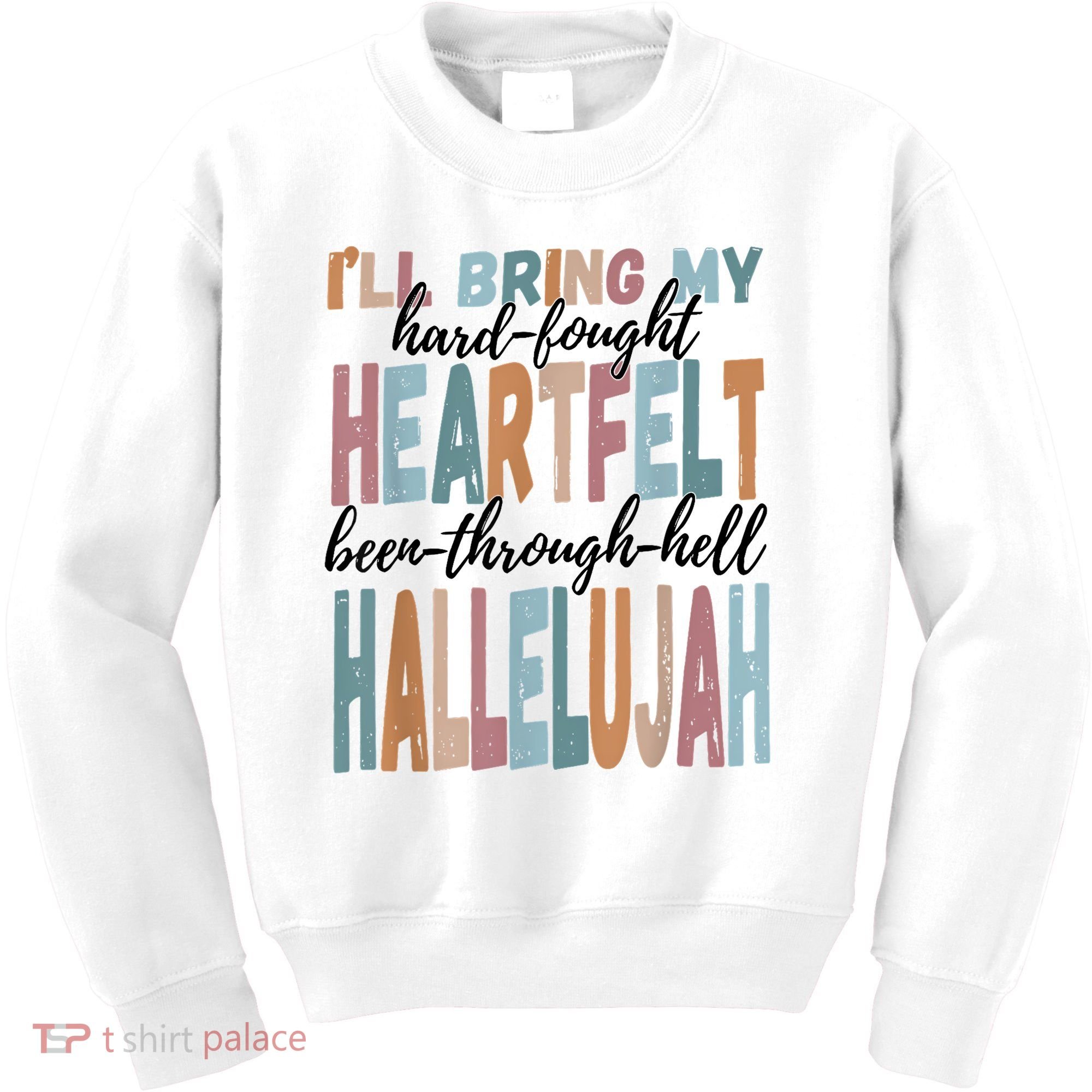 Funny ILl Bring My Hard Fought Heartfelt Hallelujah Kids Sweatshirt