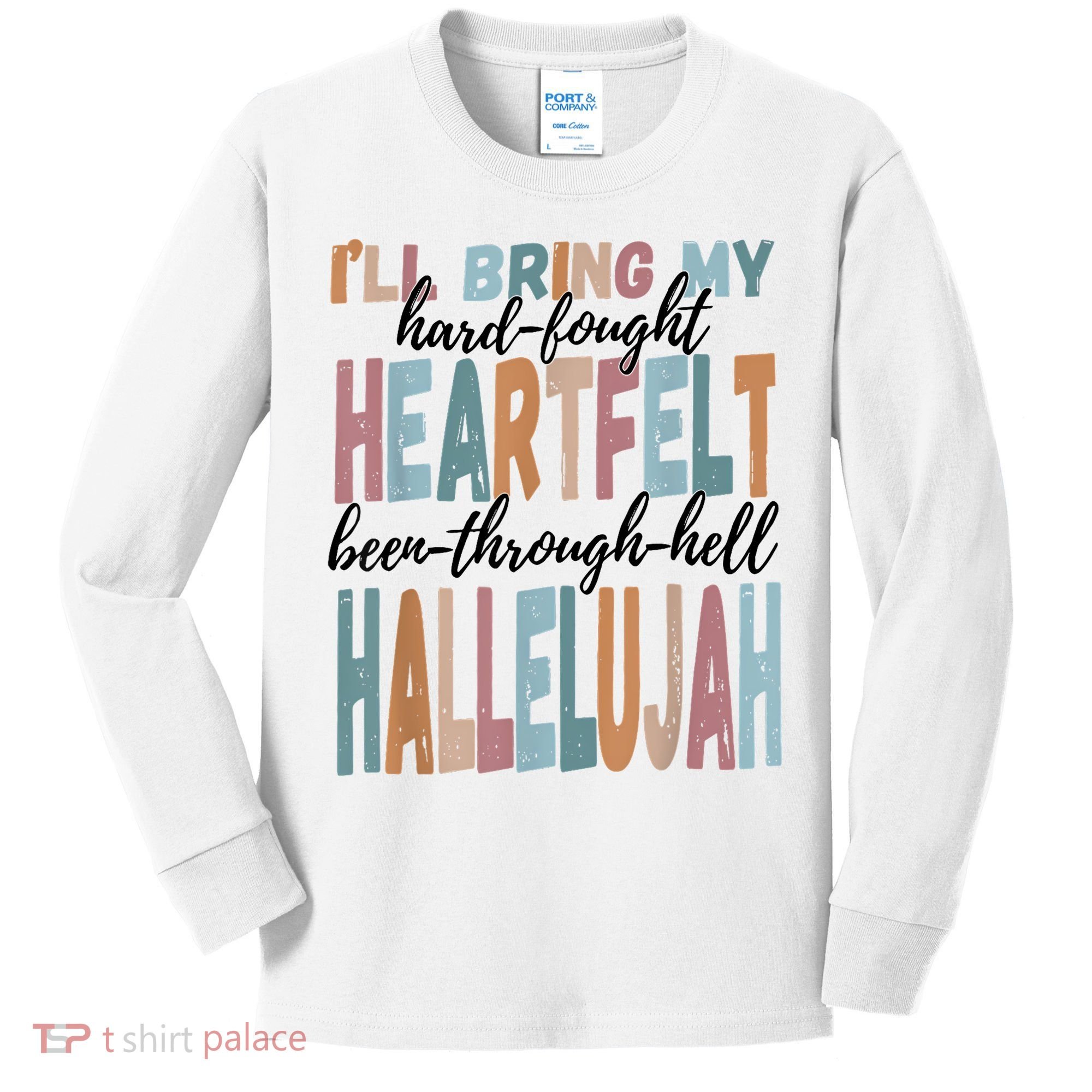 Funny ILl Bring My Hard Fought Heartfelt Hallelujah Kids Long Sleeve Shirt