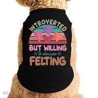 Funny Introverted But Willing To Discuss Felting Doggie Tank thumb 0