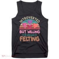 Funny Introverted But Willing To Discuss Felting Tank Top thumb 0