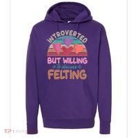 Funny Introverted But Willing To Discuss Felting Hoodie thumb 0