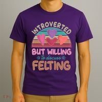 Funny Introverted But Willing To Discuss Felting T-Shirt thumb 3
