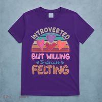 Funny Introverted But Willing To Discuss Felting T-Shirt thumb 5