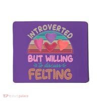 Funny Introverted But Willing To Discuss Felting Mousepad thumb 0