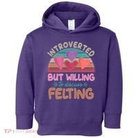 Funny Introverted But Willing To Discuss Felting Toddler Hoodie thumb 0