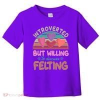 Funny Introverted But Willing To Discuss Felting Toddler T-Shirt thumb 0