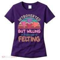 Funny Introverted But Willing To Discuss Felting Women's T-Shirt thumb 0