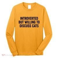 Funny Introverted But Willing To Discuss Cats Long Sleeve Shirt thumb 0