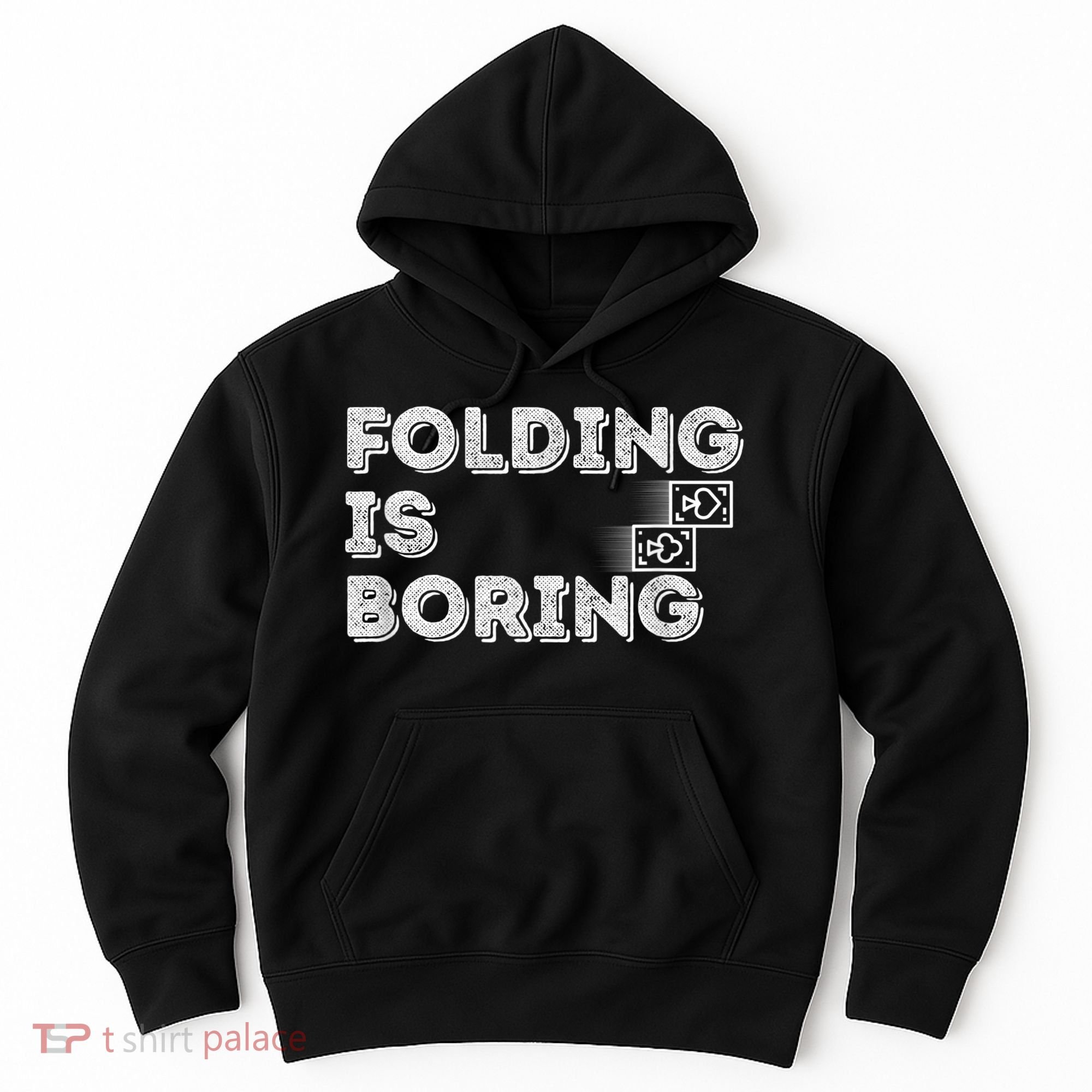 Folding Is Boring Poker Card Player Hoodie