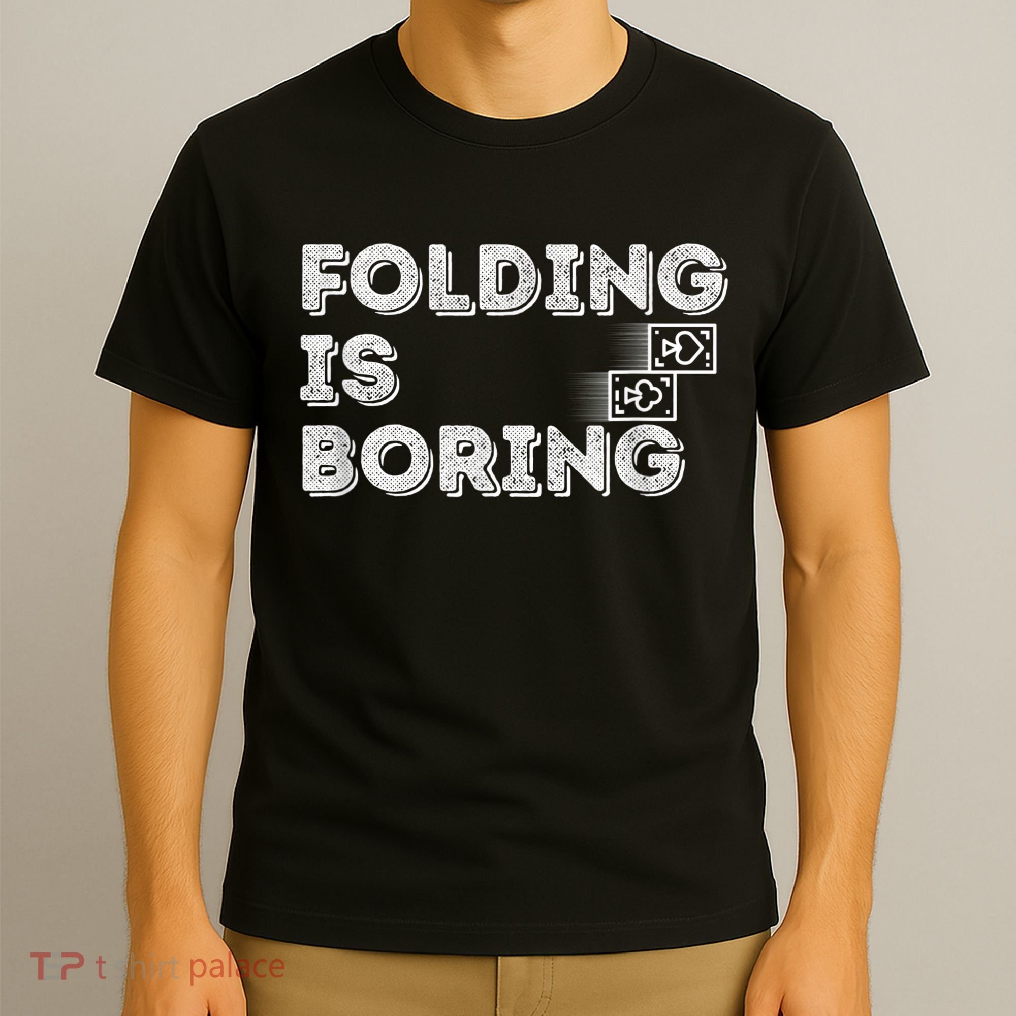 Folding Is Boring Poker Card Player T-Shirt