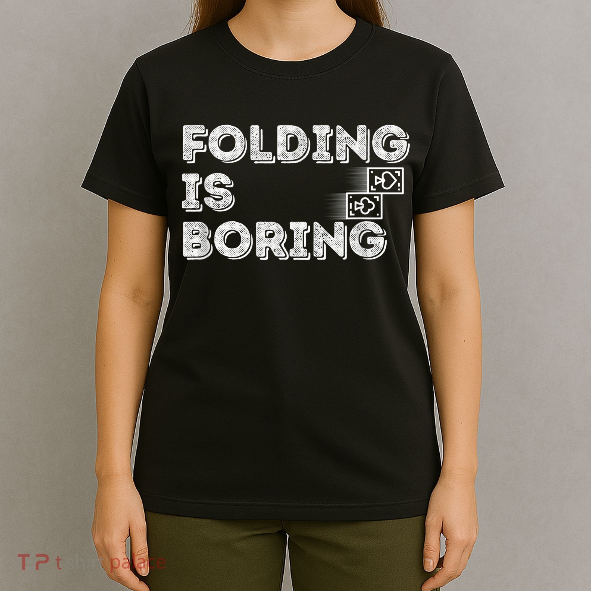 Folding Is Boring Poker Card Player T-Shirt