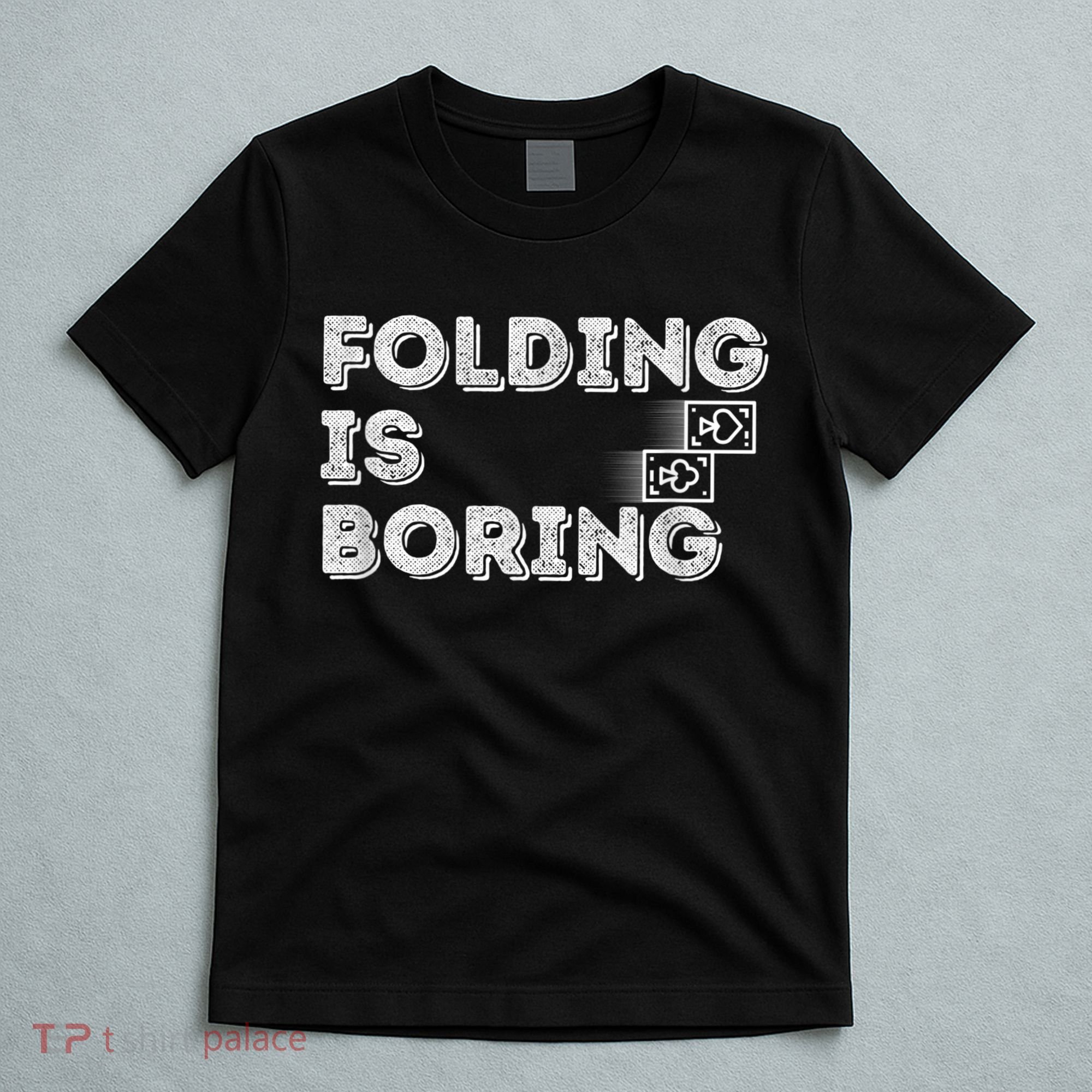 Folding Is Boring Poker Card Player T-Shirt
