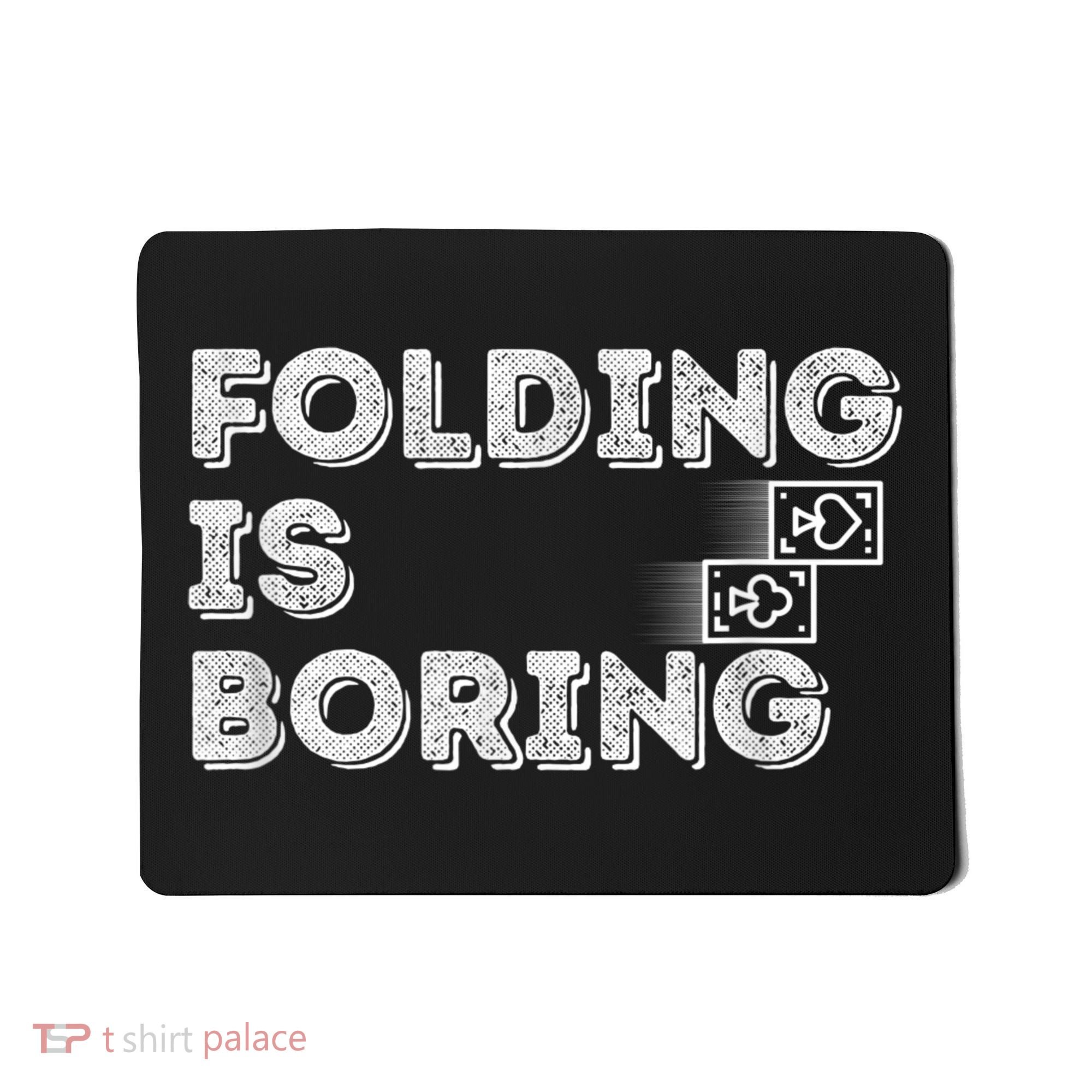 Folding Is Boring Poker Card Player Mousepad
