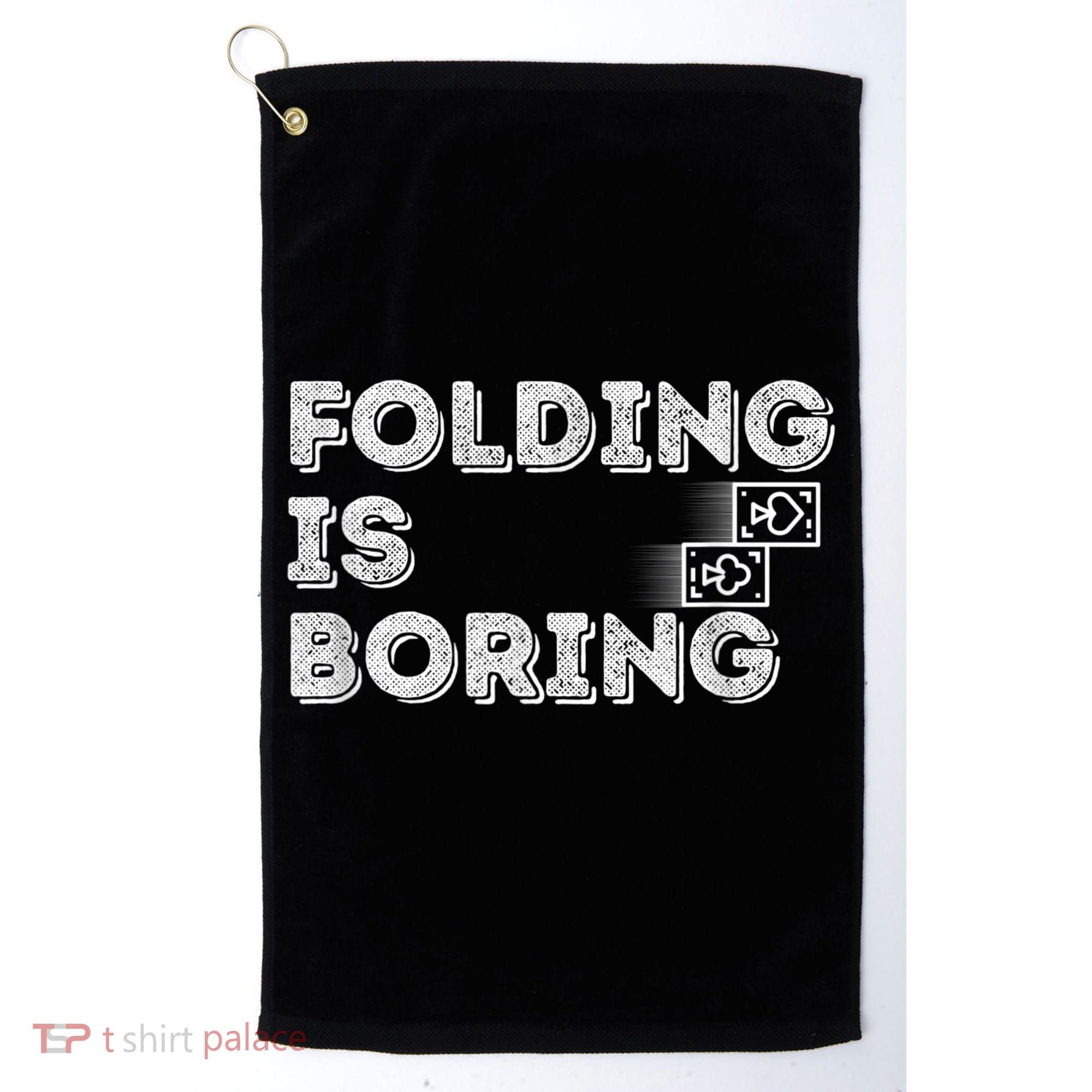Folding Is Boring Poker Card Player Golf Towel