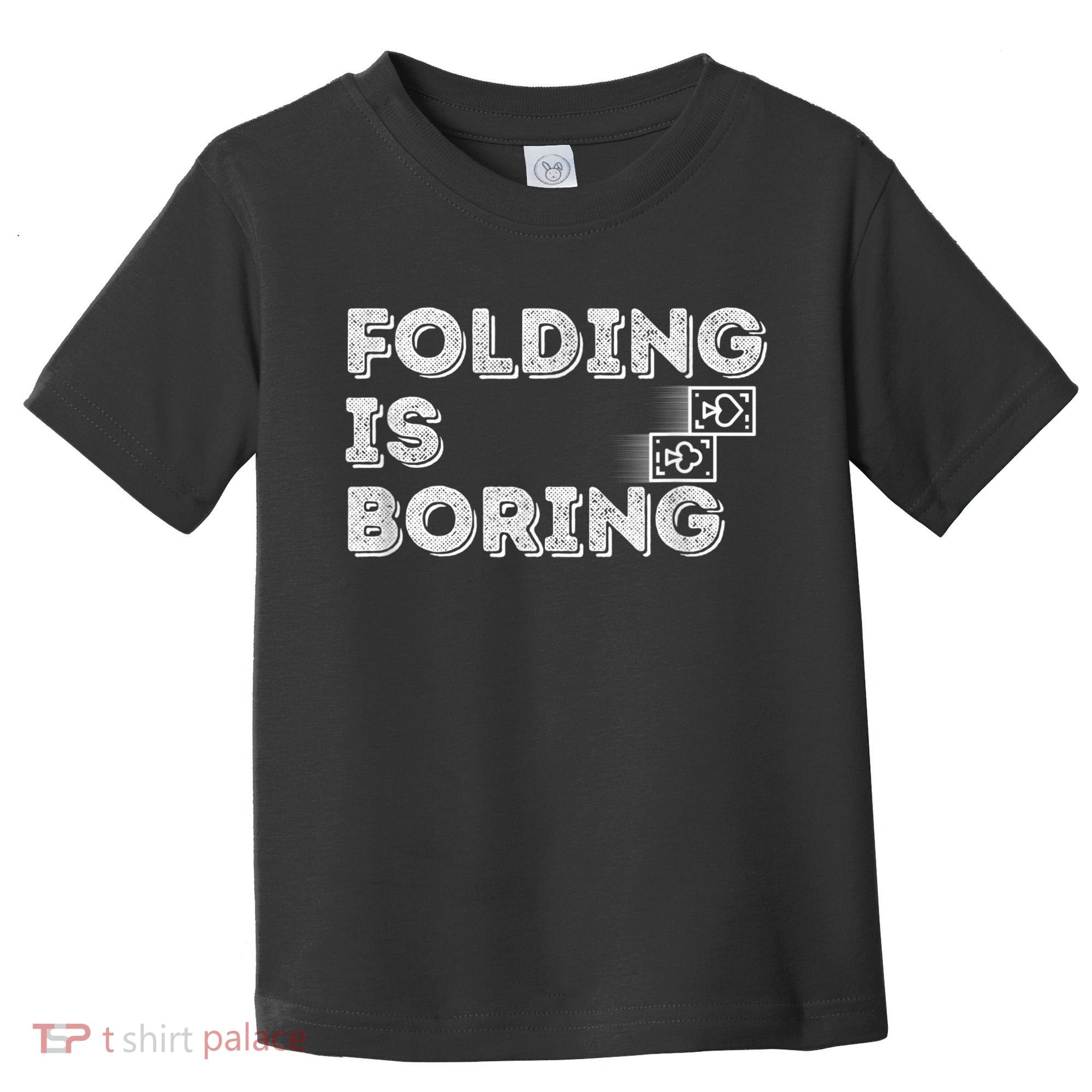 Folding Is Boring Poker Card Player Toddler T-Shirt