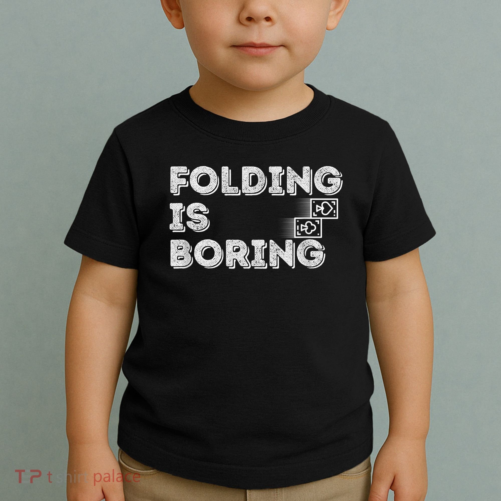 Folding Is Boring Poker Card Player Toddler T-Shirt