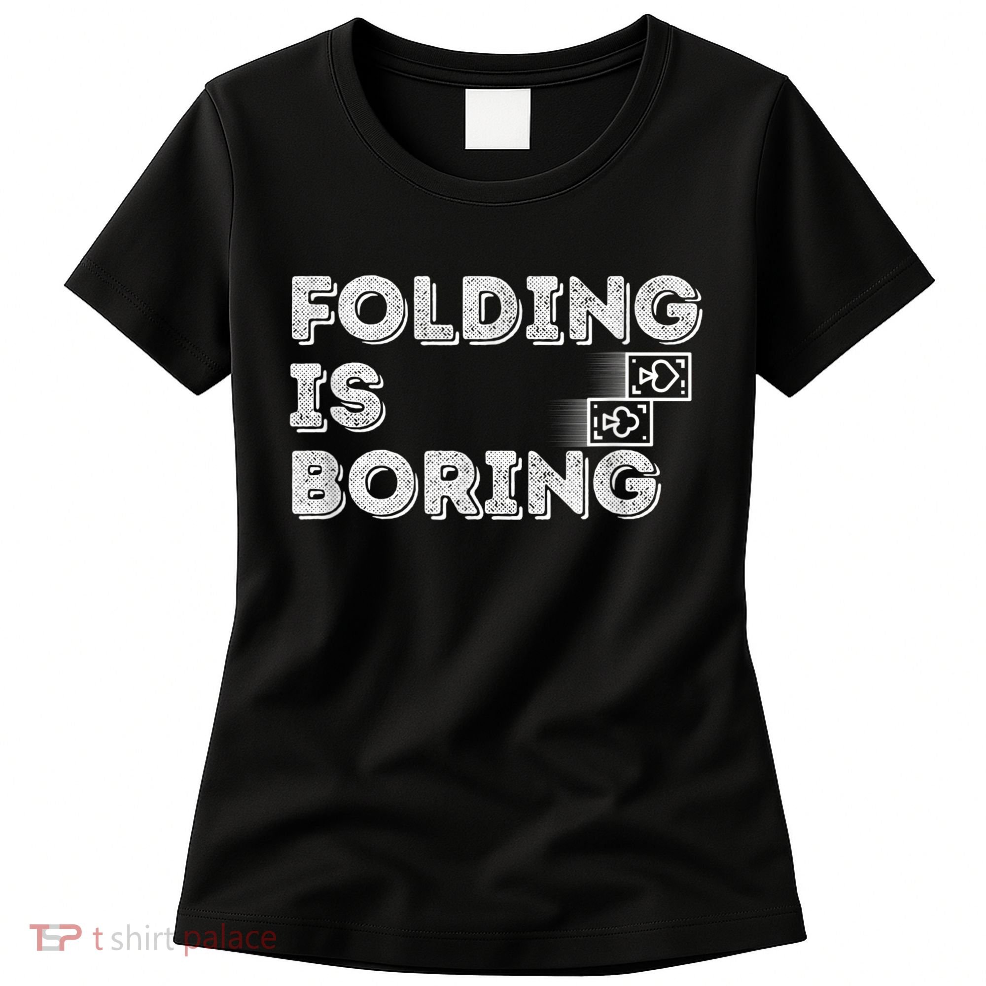 Folding Is Boring Poker Card Player Women's T-Shirt