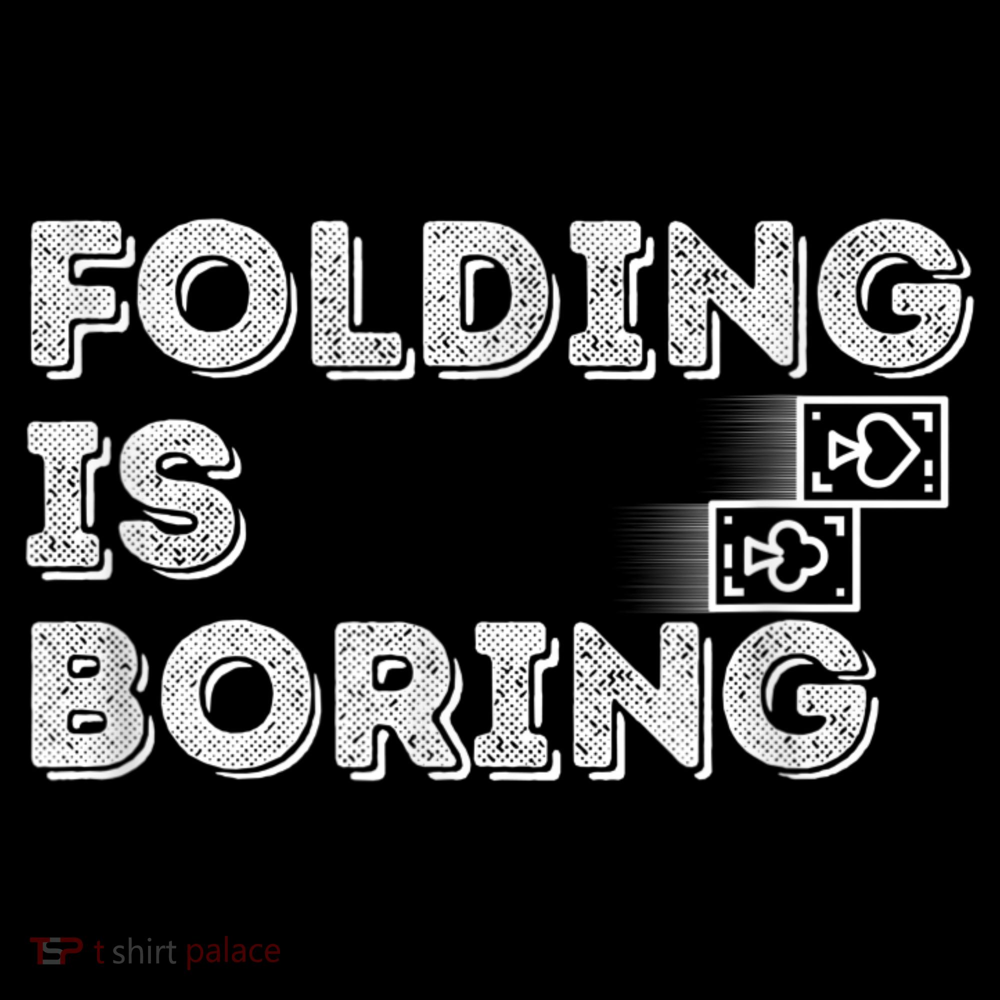 Folding Is Boring Poker Card Player Women's T-Shirt