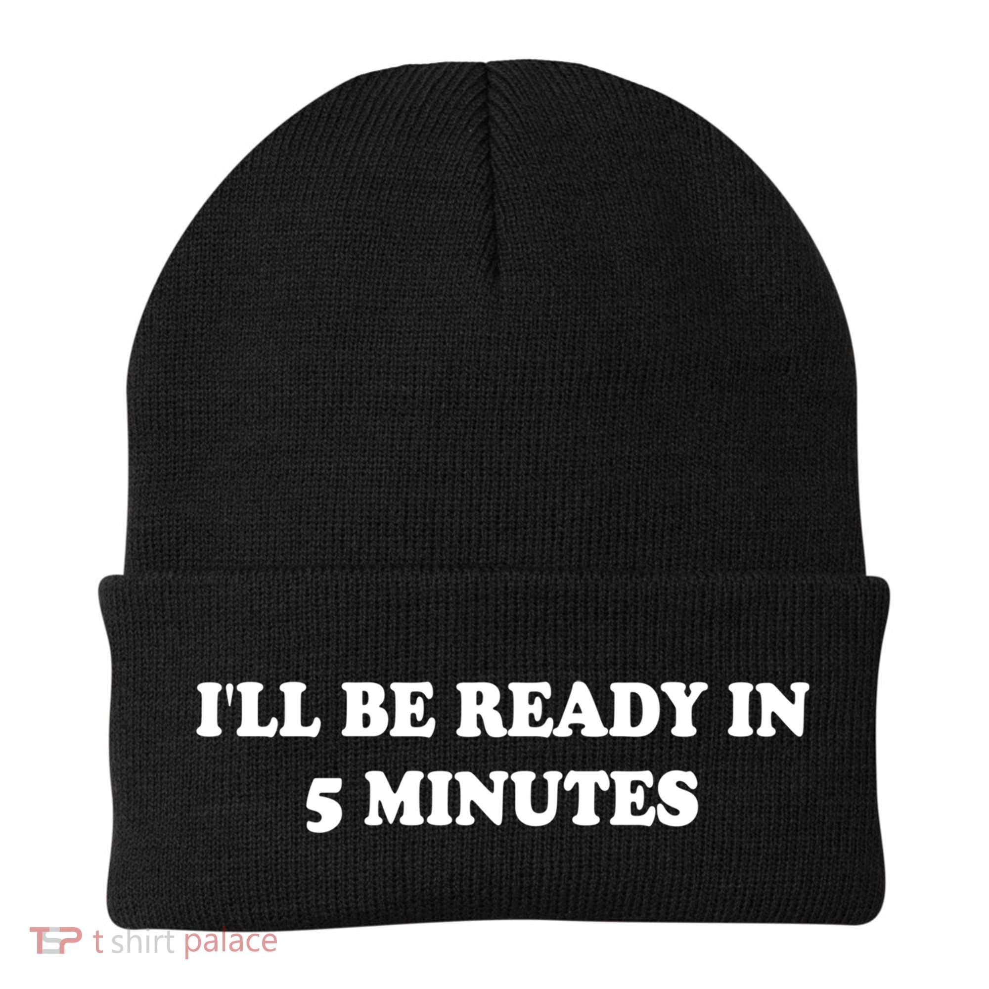 Funny ILl Be Ready In 5 Minutes I White Lie Party Cool Gift Beanie