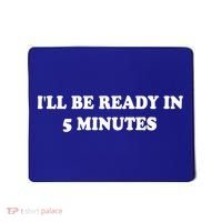 Funny ILl Be Ready In 5 Minutes I White Lie Party Cool Gift Mousepad thumb 0