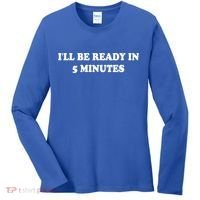 Funny ILl Be Ready In 5 Minutes I White Lie Party Cool Gift Women's Long Sleeve Shirt thumb 0