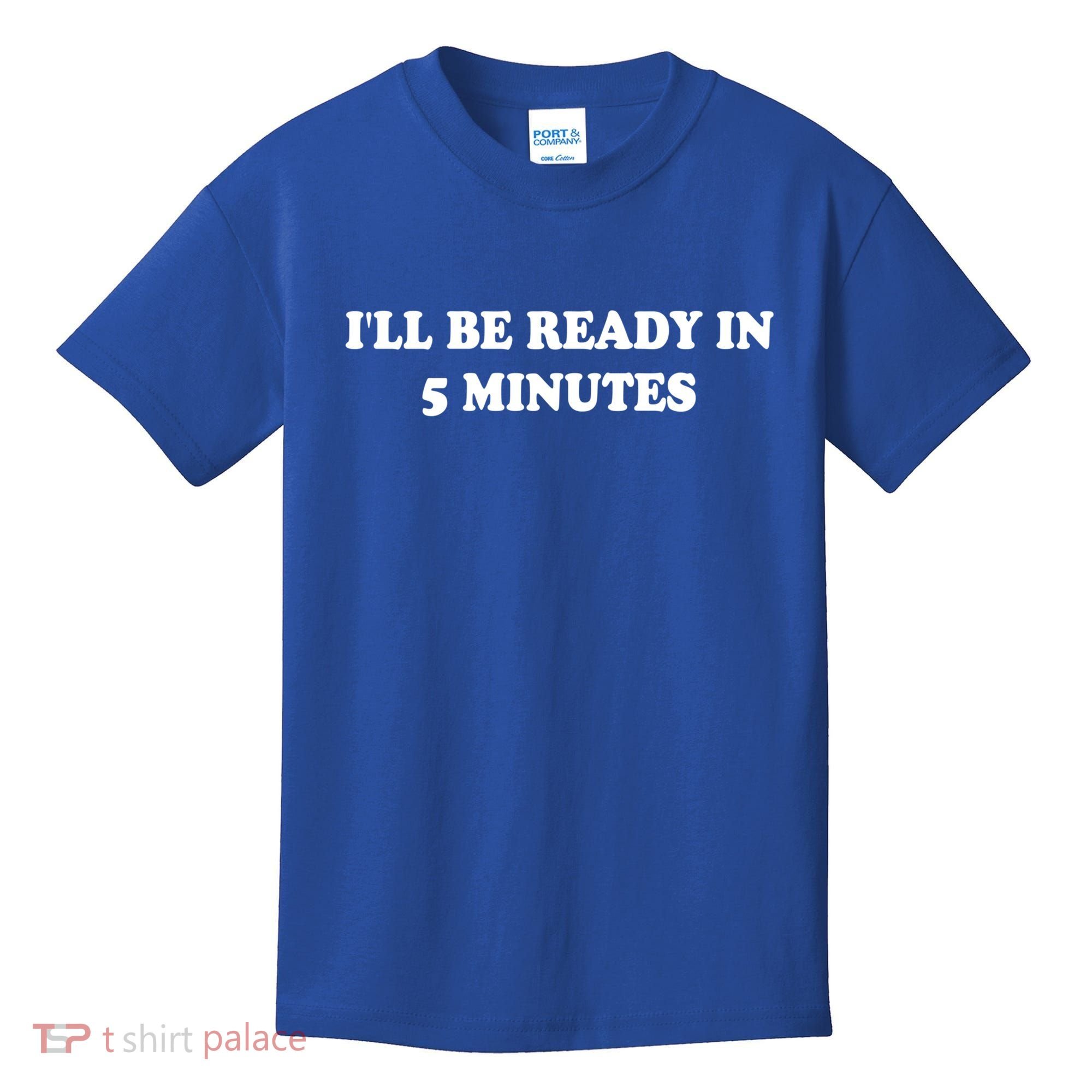 Funny ILl Be Ready In 5 Minutes I White Lie Party Cool Gift Kids T-Shirt