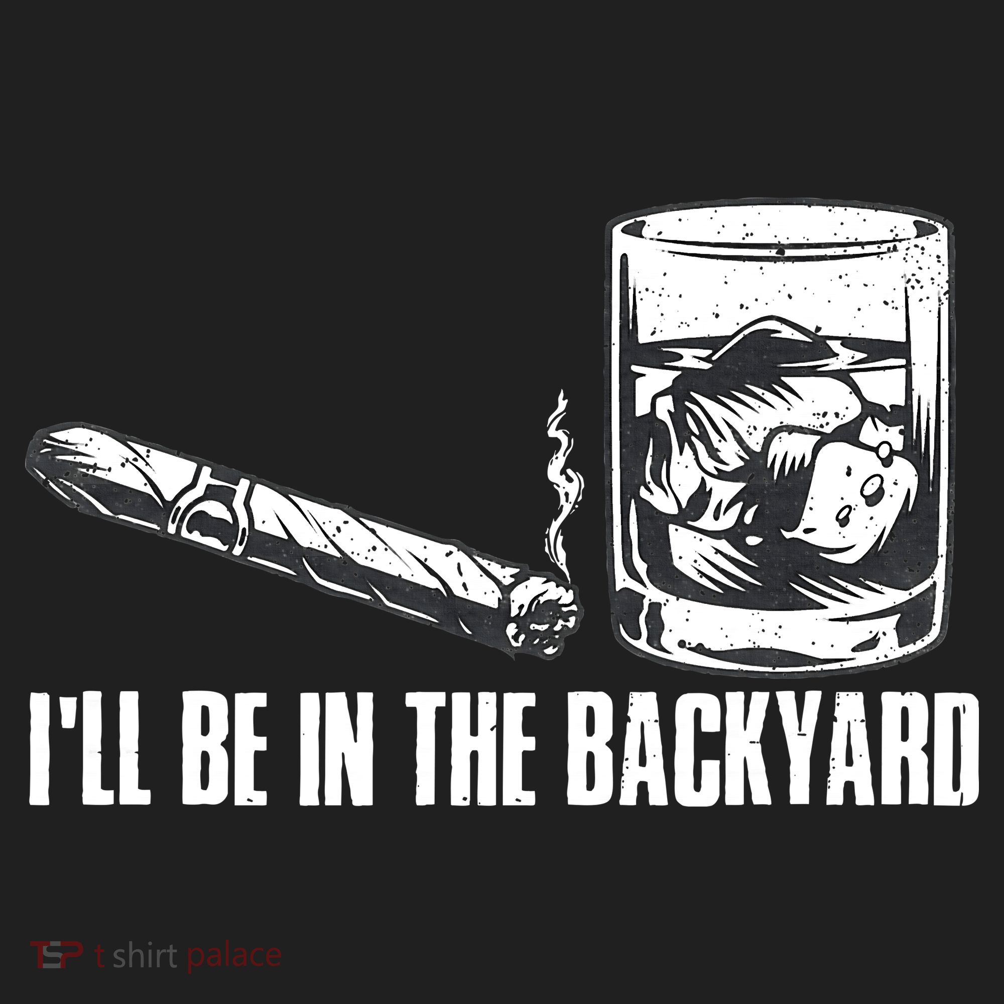 Funny I'll Be In The Backyard Cigar Whiskey Lover  Comfort Colors T-Shirt