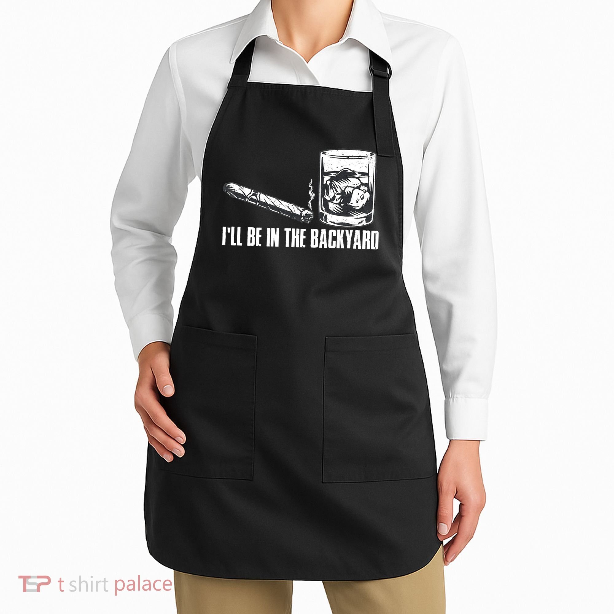 Funny I'll Be In The Backyard Cigar Whiskey Lover  Apron