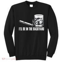 Funny I'll Be In The Backyard Cigar Whiskey Lover  Sweatshirt thumb 0