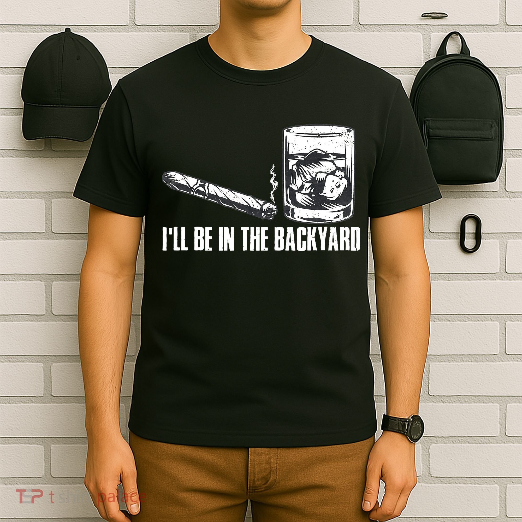 Funny I'll Be In The Backyard Cigar Whiskey Lover  T-Shirt