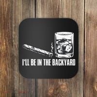 Funny I'll Be In The Backyard Cigar Whiskey Lover  Coaster thumb 0