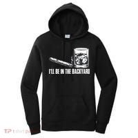 Funny I'll Be In The Backyard Cigar Whiskey Lover  Women's Hoodie thumb 0