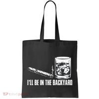 Funny I'll Be In The Backyard Cigar Whiskey Lover  Tote Bag thumb 0