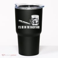 Funny I'll Be In The Backyard Cigar Whiskey Lover  Tumbler thumb 0