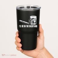 Funny I'll Be In The Backyard Cigar Whiskey Lover  Tumbler thumb 2