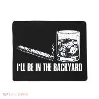 Funny I'll Be In The Backyard Cigar Whiskey Lover  Mousepad thumb 0