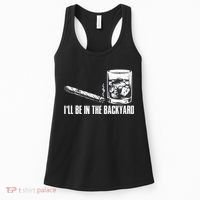 Funny I'll Be In The Backyard Cigar Whiskey Lover  Women's Tank Top thumb 0
