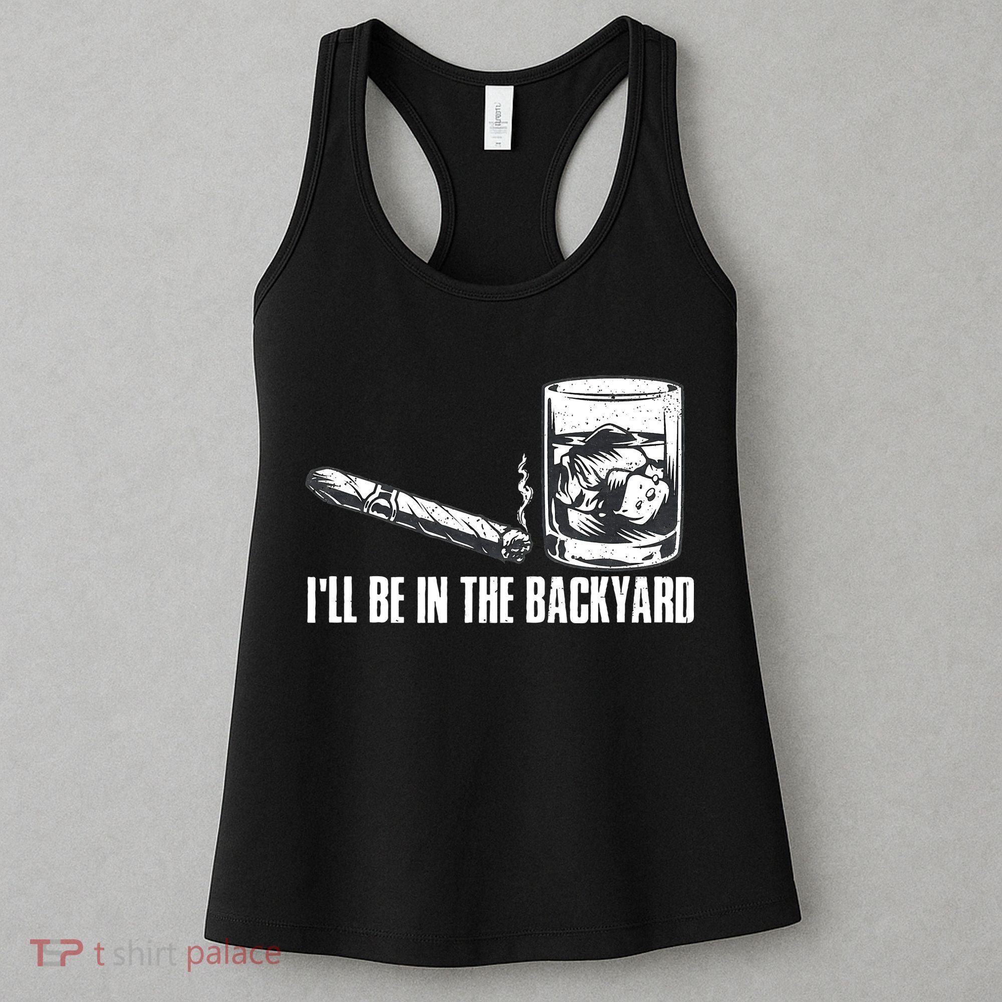 Funny I'll Be In The Backyard Cigar Whiskey Lover  Women's Tank Top